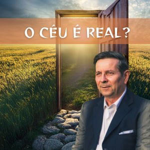 O céu é real - Apocalipse 21:1-4, 22:3; Isaías 65:17-25; 2 Pedro 3:13